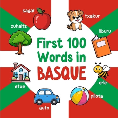 First 100 Words in Basque: Bilingual English Basque Picture Book for Kids with Pronunciations, Language Learning Flashcards, Dictionary for Babies, To by Neseli, Ahmet