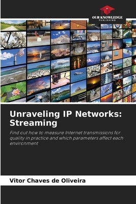 Unraveling IP Networks: Streaming by Chaves de Oliveira, Vitor