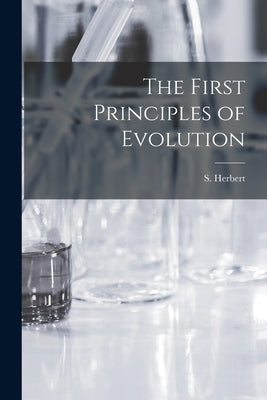 The First Principles of Evolution [microform] by Herbert, S. (Solomon) B. 1874