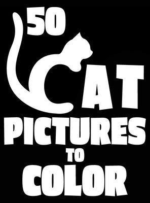 50 Cat Pictures to Color: A Cat Lovers Colouring Gift for Moms, Dads, Daughters, and More! by Happiness, Lasting