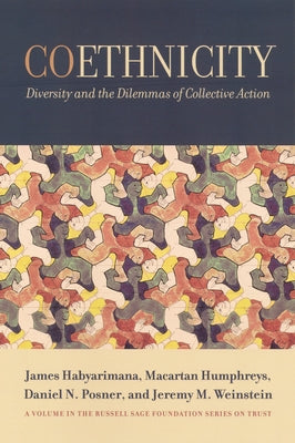 Coethnicity: Diversity and the Dilemmas of Collective Action by Habyarimana, James