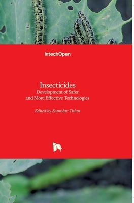Insecticides: Development of Safer and More Effective Technologies by Trdan, Stanislav