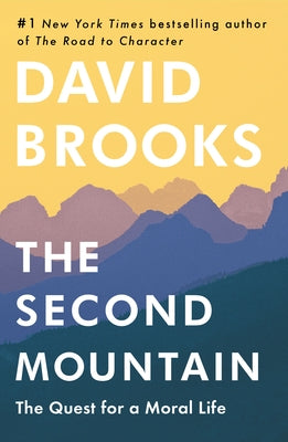 The Second Mountain: The Quest for a Moral Life by Brooks, David