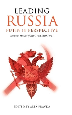 Leading Russia: Putin in Perspective: Essays in Honour of Archie Brown by Pravda, Alex