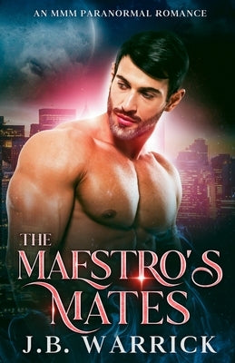 The Maestro's Mates: An MMM Paranormal Romance by Warrick, J. B.