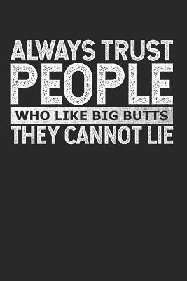 Always Trust People Who Like Big Butts - They Cannot Lie by Dorenfeld, Cliff