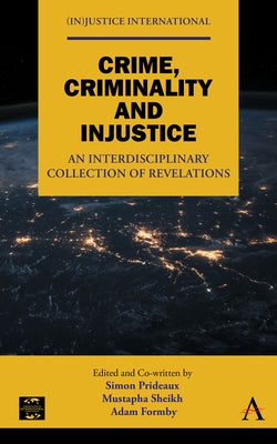 Crime, Criminality and Injustice: An Interdisciplinary Collection of Revelations by Prideaux, Simon