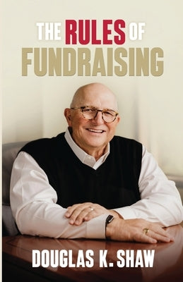The Rules of Fundraising by Shaw, Douglas K.