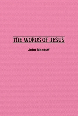 The Words of Jesus by Macduff, John