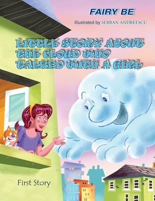 Little Story about the Cloud Who Talked with a Girl: First Story by Fairy Be