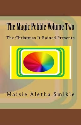 The Magic Pebble Volume Two: The Christmas It Rained Presents by Smikle, Maisie Aletha