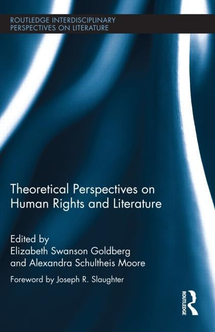 Theoretical Perspectives on Human Rights and Literature by Swanson Goldberg, Elizabeth