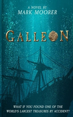 Galleon: Adventure runs Deep by Moorer, Mark