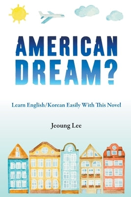American Dream? Learn English/Korean Easily With This Novel by Lee, Jeoung