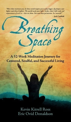 Breathing Space: A 52-Week Meditation Journey for Centered, Soulful, and Successful Living by Ross, Kevin Kitrell