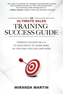 The Ultimate Sales Training Success Guide: Transfer Success Skills to People to Learn More So They (and You) Can Earn More by Gitomer, Jeffrey