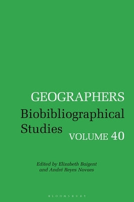 Geographers: Biobibliographical Studies, Volume 40 by Novaes, André Reyes