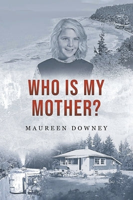 Who is my Mother? by Downey, Maureen