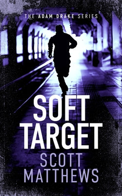 Soft Target: An Adam Drake Novel by Matthews, Scott