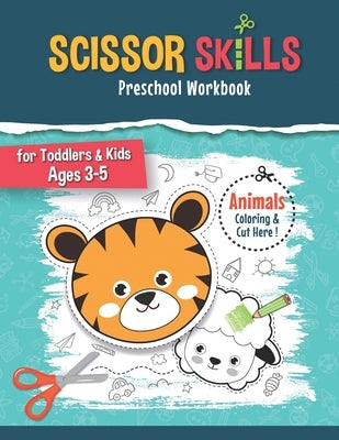 Scissor Skills Preschool Workbook for Kids: Animals designs of Fun Cutting and Coloring Activity Book for Boys and Girls by Design, Tzone