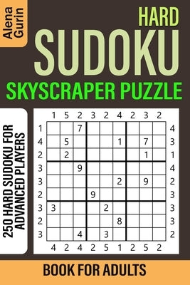 Hard Sudoku Skyscraper Puzzle Book for Adults: 250 Hard Sudoku For Advanced Players by Gurin, Alena