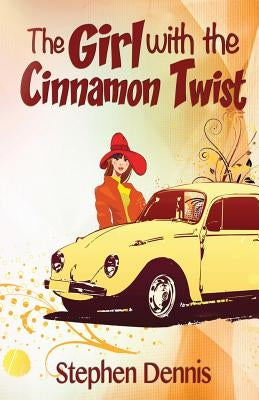The Girl With the Cinnamon Twist by Dennis, Stephen J.