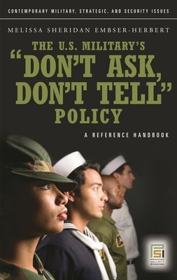 The U.S. Military's Don't Ask, Don't Tell Policy: A Reference Handbook by Ph D., Mael Embser-Herbert
