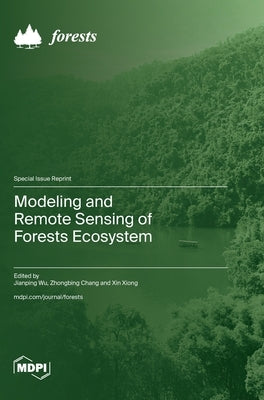 Modeling and Remote Sensing of Forests Ecosystem by Wu, Jianping
