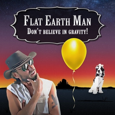 Flat Earth Man - Don't Believe in Gravity! by Michael, Alex