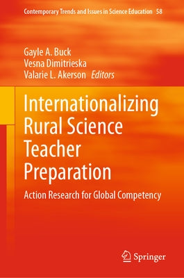 Internationalizing Rural Science Teacher Preparation: Action Research for Global Competency by Buck, Gayle A.