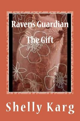 Raven's Guardian: The Gift by Karg, Shelly Marie