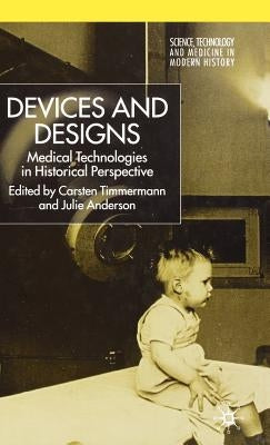 Devices and Designs: Medical Technologies in Historical Perspective by Timmermann, C.