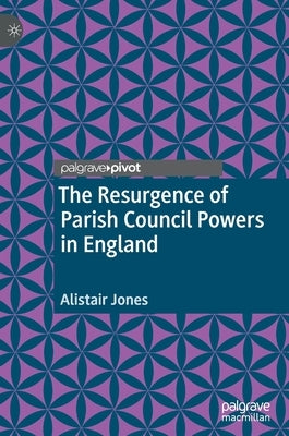 The Resurgence of Parish Council Powers in England by Jones, Alistair