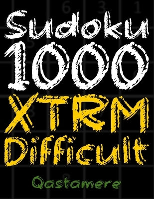 Sudoku 1000 XTRM Difficult: Sudoku 1000 Puzzles Level Expert. This Is An Extremely Difficult Sudoku Puzzles Book For Adults With Solutions! by Qastamere