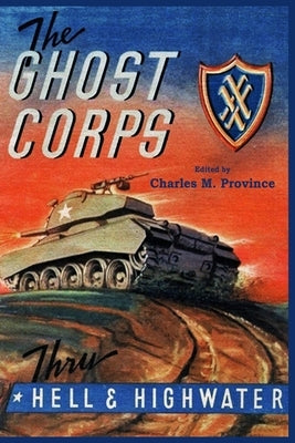 The Ghost Corps: Through Hell and High Water by Province, Charles M.