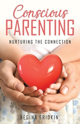 Conscious Parenting: Nurturing The Connection by Fridkin, Regina