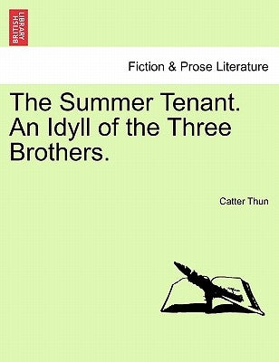 The Summer Tenant. an Idyll of the Three Brothers. by Thun, Catter
