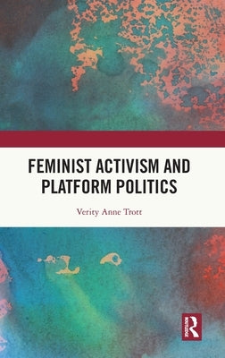 Feminist Activism and Platform Politics by Trott, Verity Anne