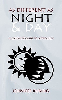 As Different as Night and Day: A Complete Guide to Astrology by Rubino, Jennifer