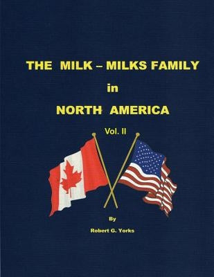 The Milk-Milks Family in North America, Volume II by Yorks, Robert G.