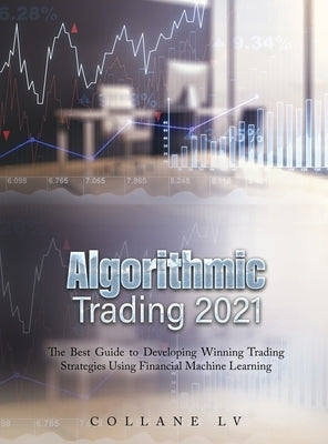 Algorithmic Trading 2021: The Best Guide to Developing Winning Trading Strategies Using Financial Machine Learning by Collane LV