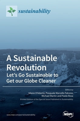 A Sustainable Revolution: Let's Go Sustainable to Get our Globe Cleaner by D'Adamo, Idiano