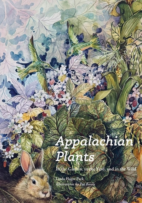 Appalachian Plants: In the Garden, in the Yard, and in the Wild by Pack, Linda Hager