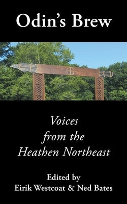 Odin's Brew: Voices from the Heathen Northeast by Westcoat, Eirik