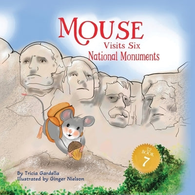 Mouse Visits Six National Monuments by Gardella, Tricia