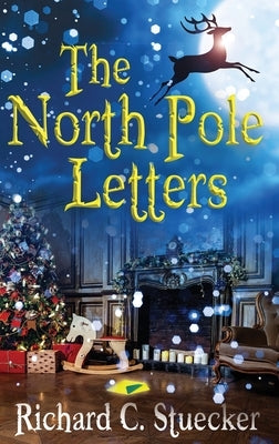 The North Pole Letters by Stuecker, Richard C.