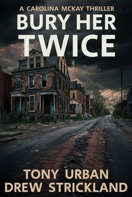 Bury Her Twice: A Carolina McKay Thriller by Strickland, Drew