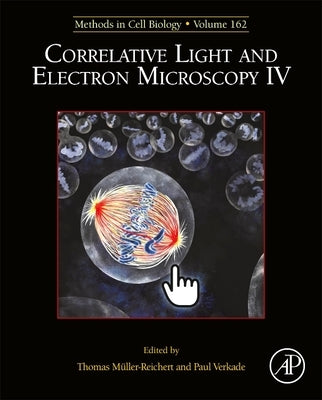 Correlative Light and Electron Microscopy IV: Volume 162 by Muller-Reichert, Thomas