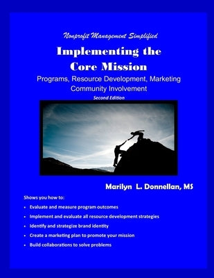 Nonprofit Management Simplified: Implementing the Core Mission: Programs, Resource Development, Marketing, Community Involvement by Donnellan, Marilyn L.