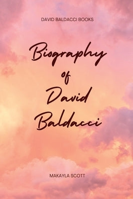 David Baldacci Books: Biography of David Baldacci by Scott, Maykayla